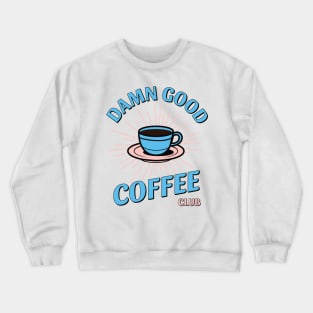 Damn Good Coffee Club Crewneck Sweatshirt